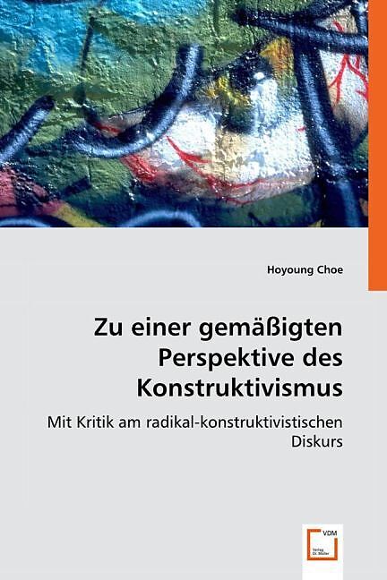 Zu einer gemässigten Perspektive des Konstruktivismus