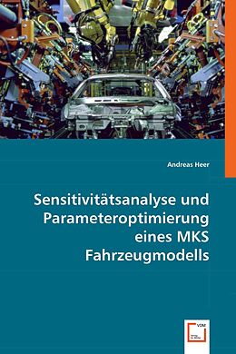 Kartonierter Einband Sensitivitätsanalyse und Parameteroptimierung eines MKS Fahrzeugmodells von Andreas Heer