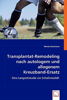 Kartonierter Einband Transplantat-Remodeling nach autologem und allogenem Kreuzband-Ersatz von Moritz Dustmann