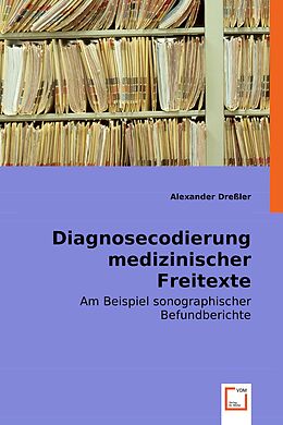 Kartonierter Einband Diagnosecodierung medizinischer Freitexte von Alexander Dreßler