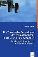 Kartonierter Einband Die Theorie der Entwicklung des religiösen Urteils (Fritz Oser & Paul Gmünder) von Alexander Schimmel
