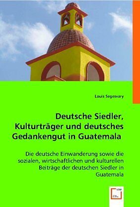 Deutsche Siedler, Kulturträger und deutsches Gedankengut in Guatemala