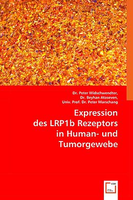 Kartonierter Einband Expression des LRP1b Rezeptors in Human- und Tumorgewebe von Dr. Peter, , Dr. Beyhan Ataseven