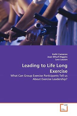 Kartonierter Einband Leading to Life Long Exercise von Kathi Cameron, Joan Wharf-Higgins, Lara Lauzon