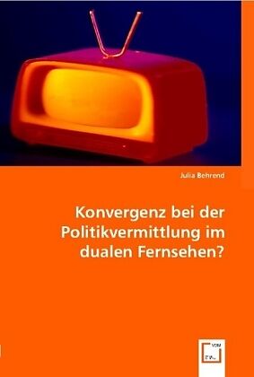 Konvergenz bei der Politikvermittlung im dualen Fernsehen?
