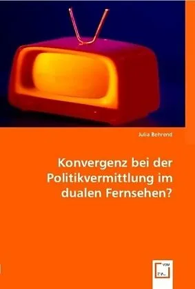 Konvergenz bei der Politikvermittlung im dualen Fernsehen?