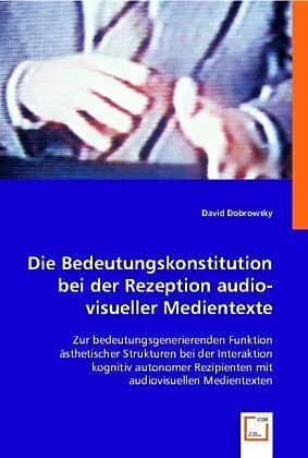 Die Bedeutungskonstitution bei der Rezeption audiovisueller Medientexte