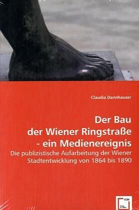 Der Bau der Wiener Ringstrasse - ein Medienereignis