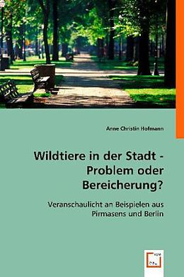 Kartonierter Einband Wildtiere in der Stadt -Problem oder Bereicherung? von Anne Christin Hofmann