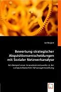 Bewertung strategischer Akquisitionsentscheidungen mit Sozialer Netzwerkanalyse