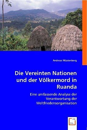Die Vereinten Nationen und der Völkermord in Ruanda