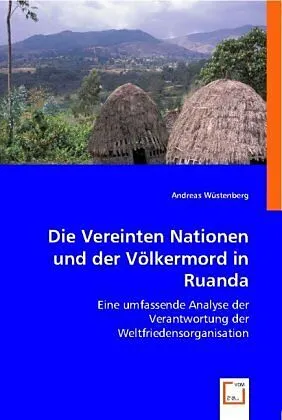 Die Vereinten Nationen und der Völkermord in Ruanda