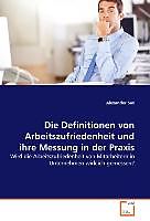 Kartonierter Einband Die Definitionen von Arbeitszufriedenheit und ihre Messung in der Praxis von Alexander Sax