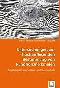 Untersuchungen zur hochauflösenden Bestimmung von Rundholzmerkmalen