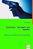 Kartonierter Einband Anorexie - Hungern als Waffe! von Anne Kary