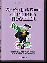 Fester Einband The New York Times. Cultured Traveler. 100 Trips for Curious Minds from Agadir to Yogyakarta von Barbara Ireland