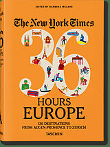 Livre Relié The New York Times 36 Hours. Europe. 3rd Edition de Barbara Ireland