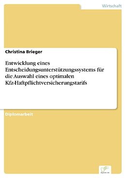E-Book (pdf) Entwicklung eines Entscheidungsunterstützungssystems für die Auswahl eines optimalen Kfz-Haftpflichtversicherungstarifs von Christina Brieger