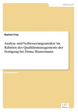 Kartonierter Einband Analyse und Verbesserungsansätze im Rahmen des Qualitätsmanagements der Fertigung bei Firma Mustermann von Bastian Frey
