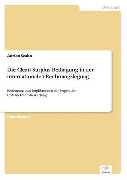 Kartonierter Einband Die Clean Surplus Bedingung in der internationalen Rechnungslegung von Adrian Szabo