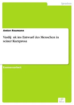 E-Book (pdf) Vasilij  uk ins Entwurf des Menschen in seiner Kurzprosa von Anton Reumann