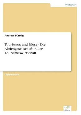 Kartonierter Einband Tourismus und Börse - Die Aktiengesellschaft in der Tourismuswirtschaft von Andreas Bünnig