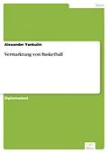 E-Book (pdf) Vermarktung von Basketball von Alexander Yankulin