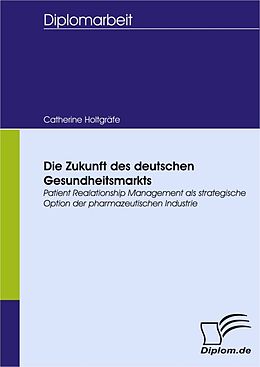 E-Book (pdf) Die Zukunft des deutschen Gesundheitsmarkts von Catherine Holtgräfe