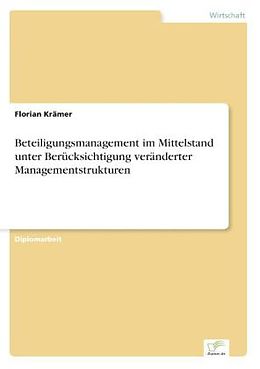 Kartonierter Einband Beteiligungsmanagement im Mittelstand unter Berücksichtigung veränderter Managementstrukturen von Florian Krämer