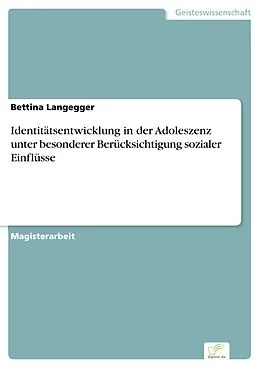 E-Book (pdf) Identitätsentwicklung in der Adoleszenz unter besonderer Berücksichtigung sozialer Einflüsse von Bettina Langegger