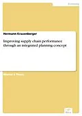 E-Book (pdf) Improving supply chain performance through an integrated planning concept von Hermann Kraxenberger