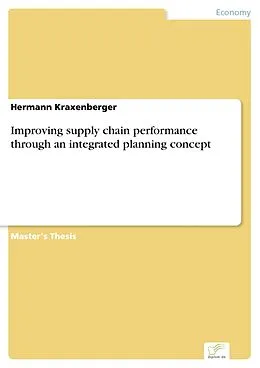 E-Book (pdf) Improving supply chain performance through an integrated planning concept von Hermann Kraxenberger