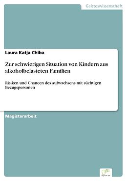 E-Book (pdf) Zur schwierigen Situation von Kindern aus alkoholbelasteten Familien von Laura Katja Chiba