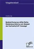 E-Book (pdf) Beobachtung aus dritter Reihe. Medienjournalismus am Beispiel der Fachzeitschrift 'message' von Christina Vejr