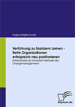 E-Book (pdf) Verführung zu Sozialem Lernen - Reife Organisationen erfolgreich neu positionieren von Regina-Brigitta Ewald
