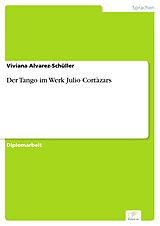 E-Book (pdf) Der Tango im Werk Julio Cortàzars von Viviana Alvarez-Schüller