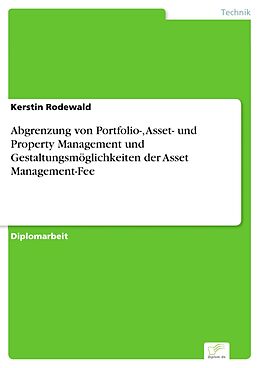 E-Book (pdf) Abgrenzung von Portfolio-, Asset- und Property Management und Gestaltungsmöglichkeiten der Asset Management-Fee von Kerstin Rodewald