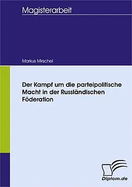 E-Book (pdf) Der Kampf um die parteipolitische Macht in der Russländischen Föderation von Markus Mirschel