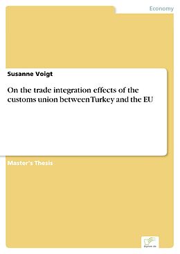 eBook (pdf) On the trade integration effects of the customs union between Turkey and the EU de Susanne Voigt
