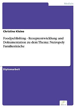 E-Book (pdf) Foodpublishing - Rezeptentwicklung und Dokumentation zu dem Thema: Nutropoly Familienküche von Christine Kleine