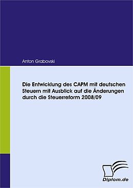 E-Book (pdf) Die Entwicklung des CAPM mit deutschen Steuern mit Ausblick auf die Änderungen durch die Steuerreform 2008/09 von Anton Grabovski