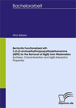 eBook (pdf) Bentonite Functionalised with 2-(3-(2-aminoethylthio)propylthio)ethanamine (AEPE) for the Removal of Hg(II) from Wastewaters de Nina Siebers