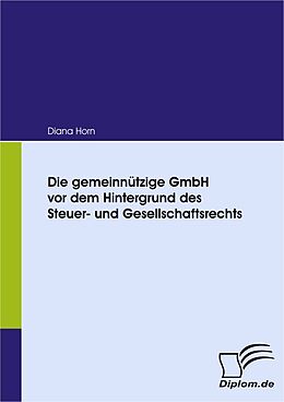 E-Book (pdf) Die gemeinnützige GmbH vor dem Hintergrund des Steuer- und Gesellschaftsrechts von Diana Horn