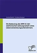 E-Book (pdf) Die Bedeutung des SEPA für den elektronischen Zahlungsverkehr eines Lebensversicherungsunternehmens von Denise Behlert, Andreas Neubert