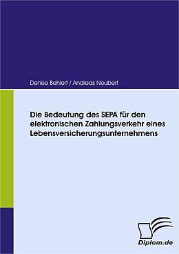 E-Book (pdf) Die Bedeutung des SEPA für den elektronischen Zahlungsverkehr eines Lebensversicherungsunternehmens von Denise Behlert, Andreas Neubert