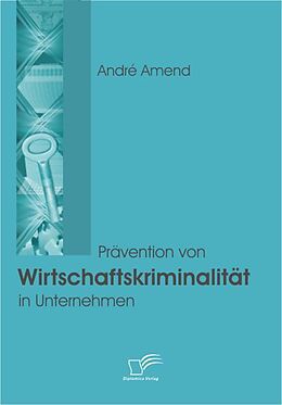 E-Book (pdf) Prävention von Wirtschaftskriminalität in Unternehmen von André Amend