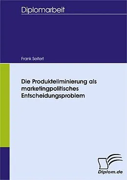 E-Book (pdf) Die Produkteliminierung als marketingpolitisches Entscheidungsproblem von Frank Seifert