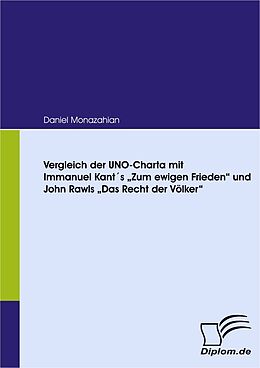 E-Book (pdf) Vergleich der UNO-Charta mit Immanuel Kant´s "Zum ewigen Frieden" und John Rawls "Das Recht der Völker" von Daniel Monazahian