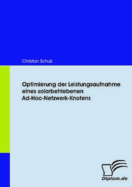 E-Book (pdf) Optimierung der Leistungsaufnahme eines solarbetriebenen Ad-Hoc-Netzwerk-Knotens von Christian Schulz