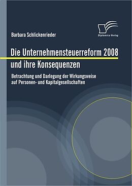 E-Book (pdf) Die Unternehmensteuerreform 2008 und ihre Konsequenzen von Barbara Schlickenrieder